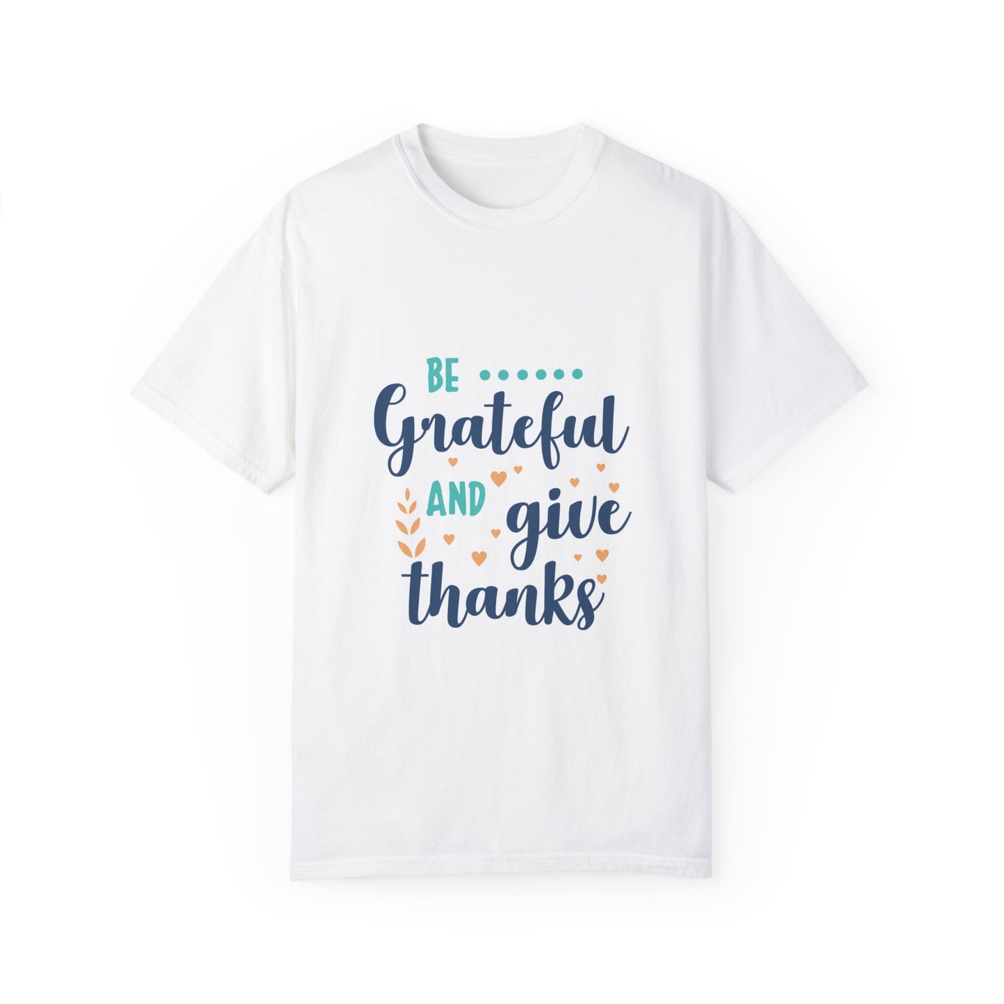 Be Grateful Unisex Garment-Dyed T-shirt