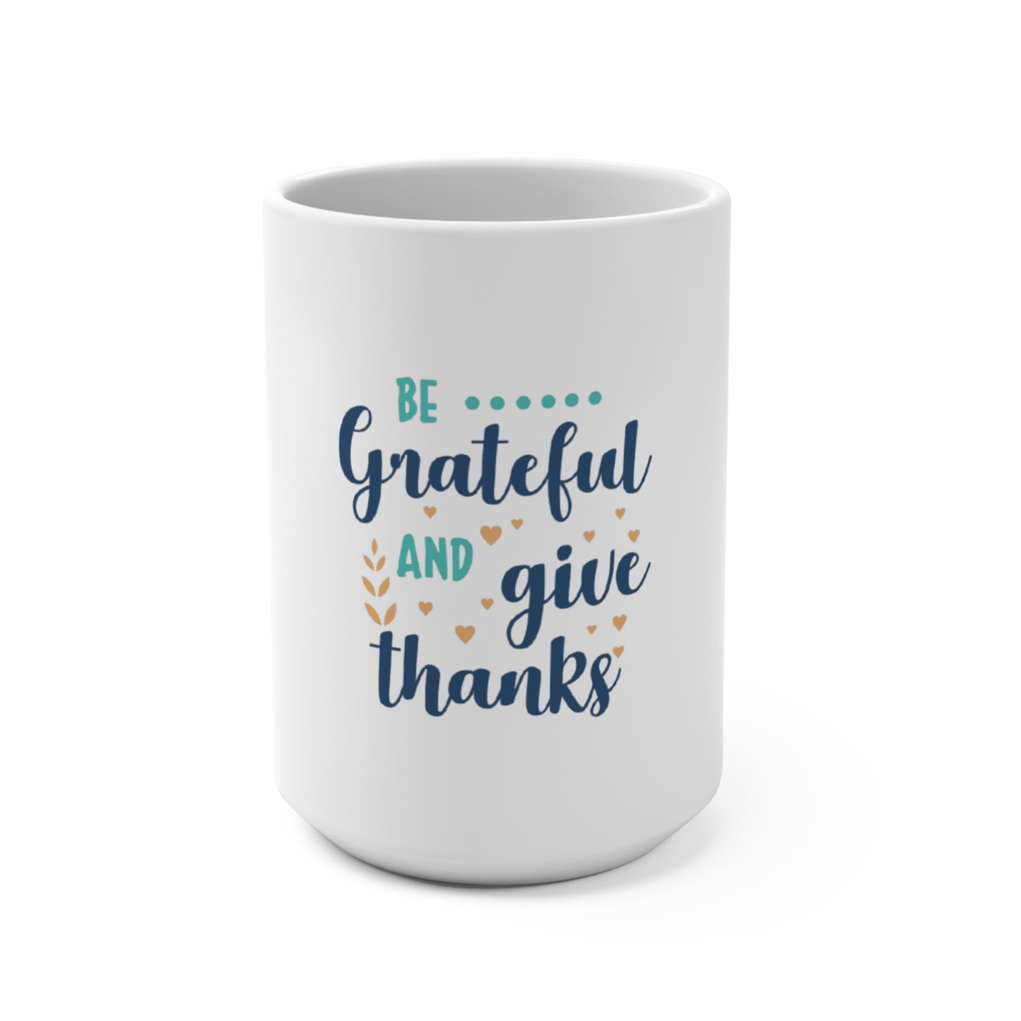 Be Grateful and Give Thanks - Mug 15oz